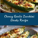Cheesy Garlic Zucchini Steaks Recipe