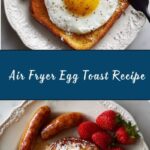 Air Fryer Egg Toast Recipe