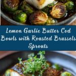 Lemon Garlic Butter Cod Bowls with Roasted Brussels Sprouts Recipe