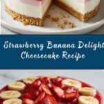 **Strawberry Banana Delight Cheesecake** Recipe